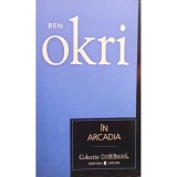 Ben Okri - In Arcadia (Editia: 2007)