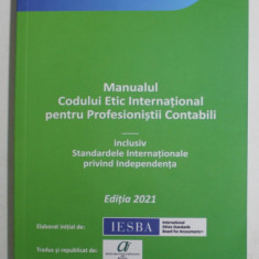 MANUALUL CODULUI ETIC INTERNATIONAL PENTRU PROFESIONISTII CONTABILI , INCLUSIV STANDARDELE INTERNATIONALE PRIVIND INDEPENDENTA , EDITIA 2021 , 2022