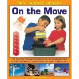 Carte "On the Move" - First Science Library, Experimente Stiintifice 5-7 Ani, Forțe și Mișcare, Ilustrată