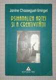 Psihanaliza Artei si Creativitatii - Janine Chasseguet-Smirgel, Editura Trei, 2002. Psihologie