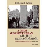 A nem Auschwitzban k&ouml;t&ouml;tt szerződ&eacute;sről - Zsid&oacute; rendszerv&aacute;lt&aacute;s 1989-2019 - Kőb&aacute;nyai J&aacute;nos