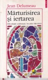 Jean Delumeau - Marturisirea si iertarea. Dificultatile confesiunii. Secolele