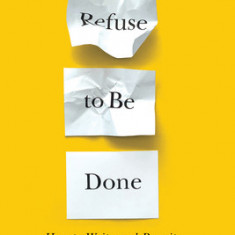 Refuse to Be Done: How to Write and Rewrite a Novel in Three Drafts