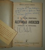 O VIATA DE PRESTIGIU - ALEXANDRU AVERESCU - MARESALUL ROMANIEI -DEDICATIE!!!