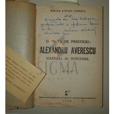 O VIATA DE PRESTIGIU - ALEXANDRU AVERESCU - MARESALUL ROMANIEI -DEDICATIE!!!