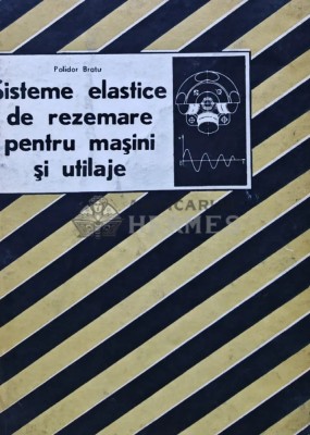 Sisteme elastice de rezemare pentru masini si utilaje - 1990 - Polidor Paul Bratu (R210) foto