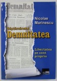 SAPTAMANALUL &#039; DEMNIATATEA &#039; , LIBERTATEA PE CONT PROPRIU de NICOLAE MARINESCU , 2013 , DEDICATIE *