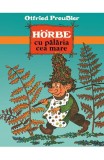 Cumpara ieftin Horbe Cu Palaria Cea Mare, Otfried Preussler - Editura Art