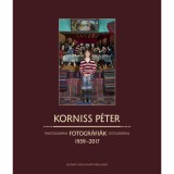 Fotogr&aacute;fi&aacute;k - Photographs - Fotografien 1959-2017 - Korniss P&eacute;ter