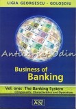 Cumpara ieftin Business of Banking I - Ligia Georgescu-Golosoiu, ASE, Bucuresti, Engleza, Sistemul Bancar, 2002, Psihologie Economica