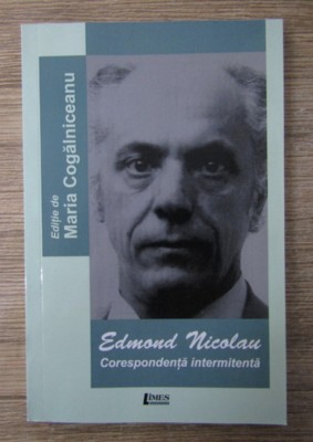 Maria Cogalniceanu (ed.) - Edmond Nicolau. Corespondenta intermitenta foto