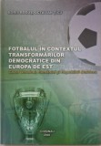 Fotbalul in contextul transformarilor democratice din Europa de Est. Cazul Ucrainei, Romaniei si Republicii Moldova &ndash; Boris Bogus, Octavian Ticu