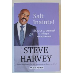SALT INAINTE ! de STEVE HARVEY , FA SALTUL CU CREDINTA SI TRAIESTE O VIATA PLINA , 2021