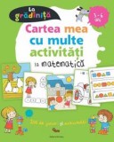 Cartea mea cu multe activitati de matematica la gradinita 3-6 ani - Editura Nomina