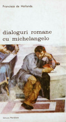 Francisco de Hollanda - Dialoguri romane cu Michelangelo foto