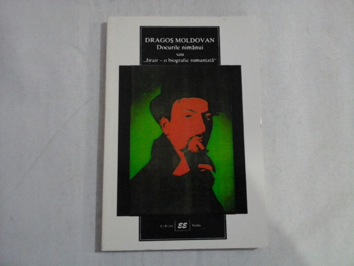DOCURILE NIMANUI SAU ,,JIRAIR - O BIOGRAFIE ROMANTATA - DRAGOS MOLDOVAN - (autograf)