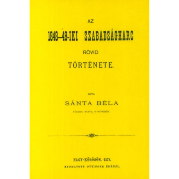 Az 1848-49-iki szabads&aacute;gharc r&ouml;vid t&ouml;rt&eacute;nete - S&aacute;nta B&eacute;la