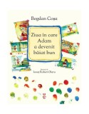 Ziua &icirc;n care Adam a devenit băiat bun - Hardcover - Bogdan Coşa - Pandora M