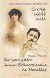 Cartea vietii mele. Scrisori catre Anna Brancoveanu de Noailles - Anna Brancoveanu de Noailles, Marcel Proust, 2022