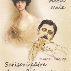 Cartea vietii mele. Scrisori catre Anna Brancoveanu de Noailles - Anna Brancoveanu de Noailles, Marcel Proust