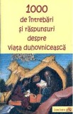 1000 de intrebari si raspunsuri despre viata duhovniceasca