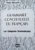 Grammaire Conceptuelle Du Francais - Paula Gherasim, Demiurg, 1997, Romana - Carte Limba Franceza