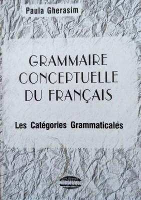 Grammaire Conceptuelle Du Francais - Paula Gherasim , G495 foto