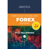 Kiforrott, bev&aacute;lt strat&eacute;gi&aacute;k leendő Forex mestereknek - &Uacute;t a milli&oacute;khoz + a kript&oacute;k vil&aacute;ga - V&aacute;rkuti G&eacute;za