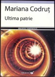 Ultima Patrie - Mariana Codrut, Poezii, Paralela 45, 2007, Romana, 51 pagini, Necartonata