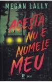 Acesta nu e numele meu - Megan Lally