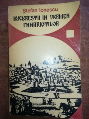 Bucurestii in vremea fanariotilor- Stefan Ionescu foto