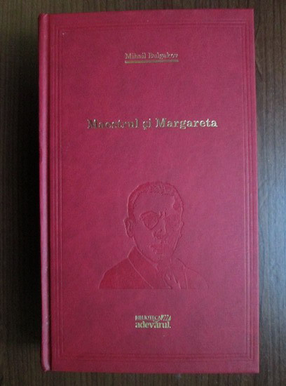 Mihail Bulgakov - Maestrul si Margareta (colecția Adevarul)