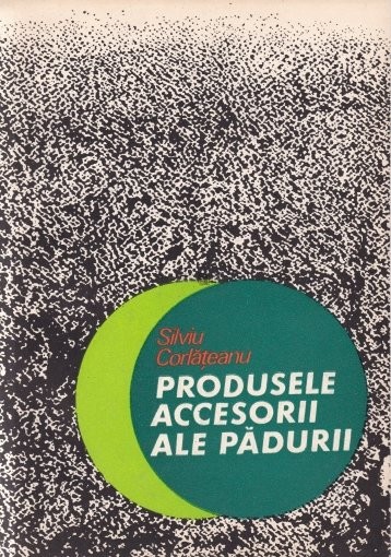 Produsele Accesorii ale Padurii - Silviu Corlateanu