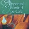 Impreuna dumiriri pe Cale (volumul 1) - 2009 - Monahia Siluana Vlad (AG204)
