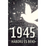 1945 - H&aacute;bor&uacute; &eacute;s b&eacute;ke - Magdalena Grzebalkowska