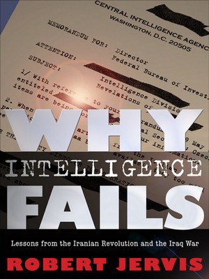Why Intelligence Fails: Lessons from the Iranian Revolution and the Iraq War foto