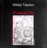Carte Poezie Mihaita Talpalaru - Primul Eu (cu dedicatie autor), Editura Junimea, 2013, Paperback