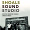 Muscle Shoals Sound Studio: How the Swampers Changed American Music