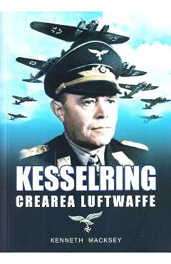 Kesselring, crearea Luftwaffe - Kenneth Macksey foto