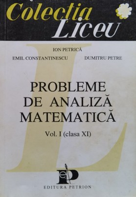 Probleme de analiza matematica Vol. 1 (Clasa XI) - 1993 - Ion Petrica (xx885) foto