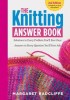 The Knitting Answer Book, 2nd Edition: Solutions to Every Problem You LL Ever Face; Answers to Every Question You LL Ever Ask