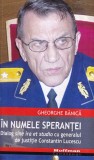 Gheorghe Banica - In numele sperantei. Dialog sine ira et studio cu generalul