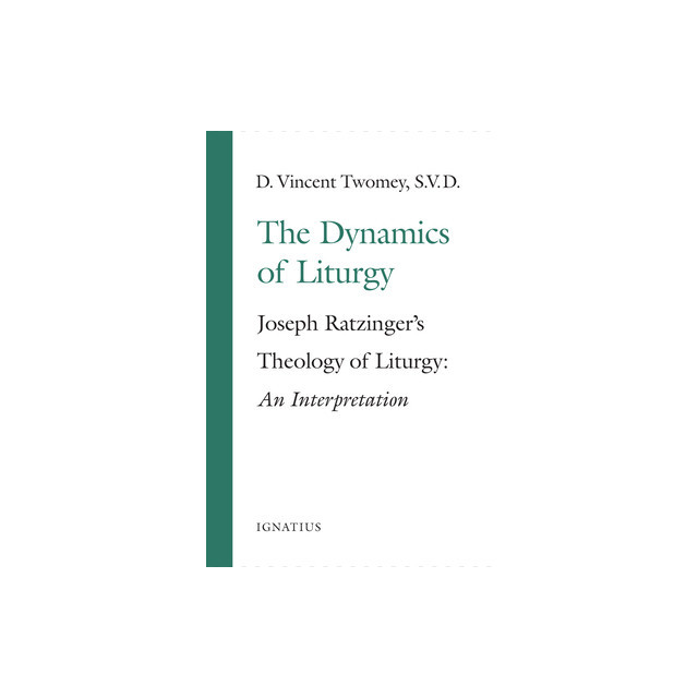 The Dynamics of the Liturgy: Joseph Ratzinger&#039;s Theology of Liturgy