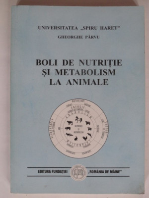 BOLI DE NUTRITIE SI METABOLISM LA ANIMALE - GHEORGHE PARVU foto