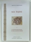 Noi Insine Volumul I Pelerinaj Antropologic Lumea Noastra de Altadata Marian Munteanu Editura 1print Coperta Brosata 287 Pagini