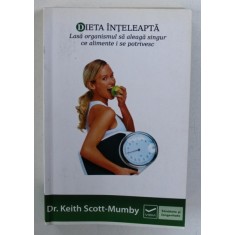 DIETA INTELEAPTA - LASA ORGANISMUL SA ALEAGA SINGUR CE ALIMENTE I SE POTRIVESC de KEITH SCOTT - MUMBY , 2013