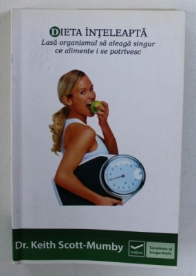 DIETA INTELEAPTA - LASA ORGANISMUL SA ALEAGA SINGUR CE ALIMENTE I SE POTRIVESC de KEITH SCOTT - MUMBY , 2013 foto