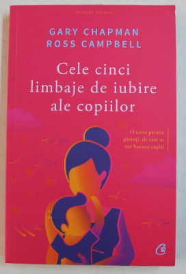 CELE CINCI LIMBAJE DE IUBIRE ALE COPIILOR de GARY CHAPMAN si ROSS CAMPBELL , 2018 foto