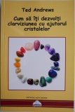 Cum sa iti dezvolti clarviziunea cu ajutorul cristalelor &ndash; Ted Andrews