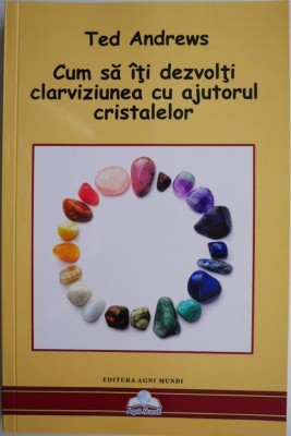 Cum sa iti dezvolti clarviziunea cu ajutorul cristalelor &amp;ndash; Ted Andrews foto